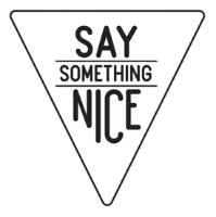 SAY SOMETHING NICE