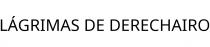 LÁGRIMAS DE DERECHAIRO