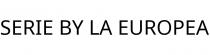 SERIE BY LA EUROPEA
