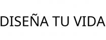 DISEÑA TU VIDA