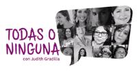 TODAS O NINGUNA CON JUDITH GRADILLA