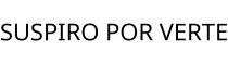 SUSPIRO POR VERTE