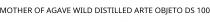 MOTHER OF AGAVE WILD DISTILLED ARTE OBJETO DS 100