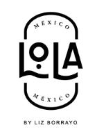 MÉXICO LOLA MÉXICO BY LIZ BORRAYO