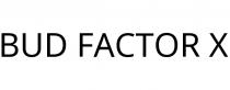 BUD FACTOR X