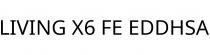LIVING X6 FE EDDHSA