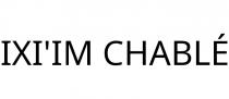 IXI'IM CHABLÉ