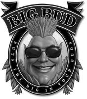 BIG BUD PUTS THE BIG IN YOUR BUDS