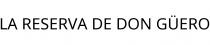 LA RESERVA DE DON GÜERO
