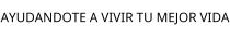 AYUDANDOTE A VIVIR TU MEJOR VIDA
