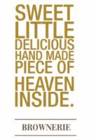 SWEET LITTLE DELICIOUS HAND MADE PIECE OF HEAVEN INSIDE BROWNERIE
