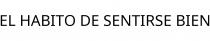 EL HABITO DE SENTIRSE BIEN