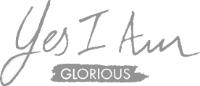 YES I AM GLORIOUS