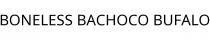 BONELESS BACHOCO BUFALO