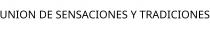 UNION DE SENSACIONES Y TRADICIONES