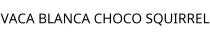 VACA BLANCA CHOCO SQUIRREL