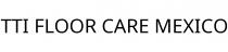 TTI FLOOR CARE MEXICO