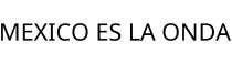 MEXICO ES LA ONDA