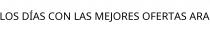LOS DÍAS CON LAS MEJORES OFERTAS ARA