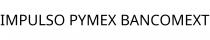IMPULSO PYMEX BANCOMEXT