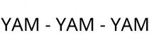 YAM - YAM - YAM