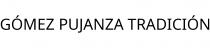 GÓMEZ PUJANZA TRADICIÓN