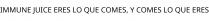 IMMUNE JUICE ERES LO QUE COMES; Y COMES LO QUE ERES
