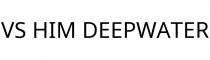 VS HIM DEEPWATER