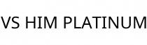 VS HIM PLATINUM