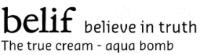 BELIF BELIEVE IN TRUTH THE TRUE CREAM - AQUA BOMB