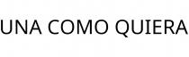 UNA COMO QUIERA