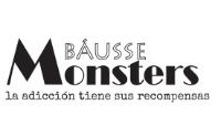 BÁUSSE MONSTERS LA ADICCIÓN TIENE SUS RECOMPENSAS