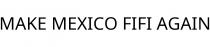 MAKE MEXICO FIFI AGAIN