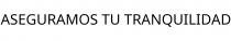 ASEGURAMOS TU TRANQUILIDAD