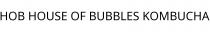 HOB HOUSE OF BUBBLES KOMBUCHA