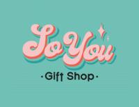 SO YOU .GIFT SHOP.