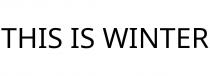 THIS IS WINTER