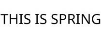 THIS IS SPRING