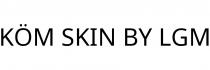 KÖM SKIN BY LGM