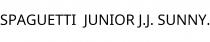 SPAGUETTI;JUNIOR J.J. SUNNY.