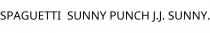SPAGUETTI;SUNNY PUNCH J.J. SUNNY.