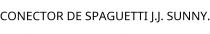 CONECTOR DE SPAGUETTI J.J. SUNNY.