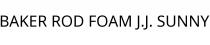 BAKER ROD FOAM J.J. SUNNY