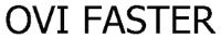 OVI FASTER
