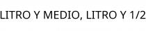 LITRO Y MEDIO; LITRO Y 1/2