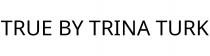 TRUE BY TRINA TURK