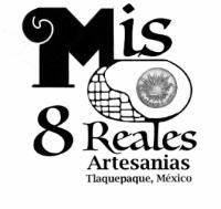 MIS 8 REALES ARTESANIAS TLAQUEPAQUE; MEXICO