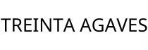 TREINTA AGAVES