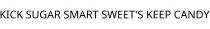 KICK SUGAR SMART SWEET'S KEEP CANDY