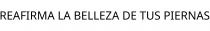 REAFIRMA LA BELLEZA DE TUS PIERNAS